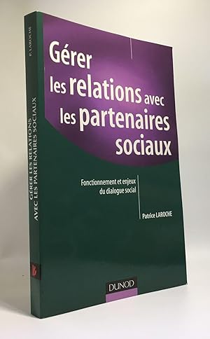 Gérer les relations avec les partenaires sociaux - Fonctionnement et enjeux du dialogue social