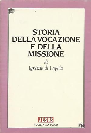 Immagine del venditore per STORIA DELLA VOCAZIONE E DELLA MISSIONE DI IGNAZIO DI LOYOLA venduto da Booklovers - Novara