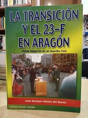 Imagen del vendedor de LA TRANSICIN Y EL 23-F EN ARAGN Visin imparcial de un Guardia Civil. a la venta por LLIBRERIA KEPOS-CANUDA