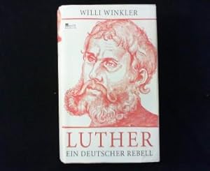 Bild des Verkufers fr Luther. Ein deutscher Rebell. zum Verkauf von Antiquariat Matthias Drummer