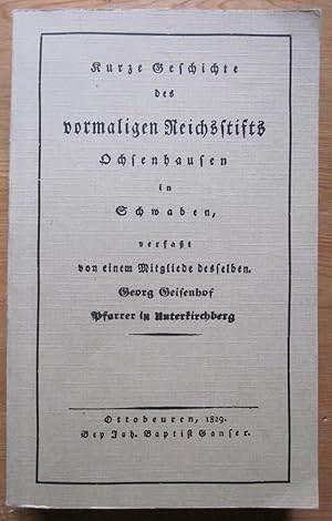 Bild des Verkufers fr Kurze Geschichte des vormaligen Reichsstifts Ochsenhausen in Schwaben. Nachdruck der Ausgabe Ottobeuren 1829. zum Verkauf von Antiquariat Roland Ggler