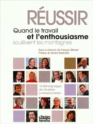 Seller image for R?ussir. Quand le travail et l'enthousiasme soul?vent les montagnes - Fran?ois B?harel for sale by Book Hmisphres