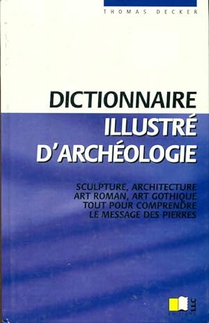 Image du vendeur pour Dictionnaire illustr? d'arch?ologie - Thomas Decker mis en vente par Book Hmisphres