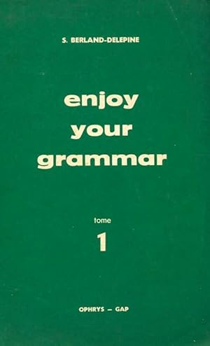 Enjoy your grammar Tome I - S. Berland-Del?pine