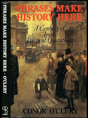 Seller image for Phrases Make History Here; A Century of Irish Political Quotations 1886-1986 for sale by Little Stour Books PBFA Member