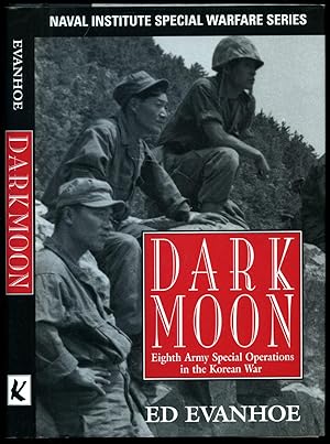 Seller image for Dark Moon; Eighth Army Special Operations in the Korean War [Naval Institute Special Warfare Series] for sale by Little Stour Books PBFA Member