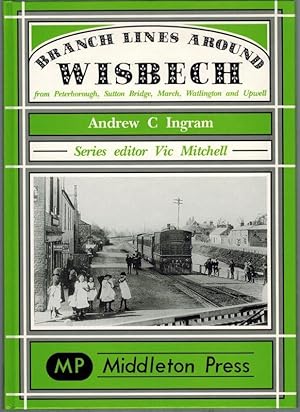 Seller image for Branch Lines Around Wisbech from Peterborough, Sutton Bridge, March, Watlington and Upwell. for sale by Antiquariat Fluck
