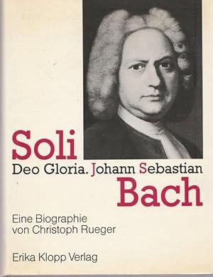 Bild des Verkufers fr Soli Deo Gloria. Johann Sebastian Bach. Eine Biographie. zum Verkauf von Ant. Abrechnungs- und Forstservice ISHGW