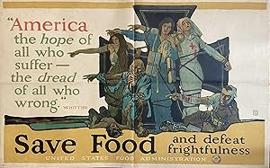Save Food and Defeat Frightfulness; "America, the hope of all who suffer - the dread of all who w...