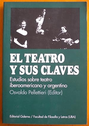 El teatro y sus claves. Estudios sobre teatro iberoamericano y argentino