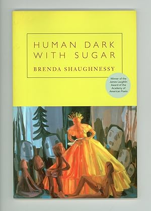 Seller image for Human Dark with Sugar, Poems by Brenda Shaughnessy, Winner of the James Laughlin Award, 2008 Copper Canyon Press First Printing, So Stated for sale by Brothertown Books