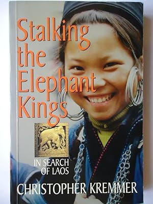Seller image for STALKING THE ELEPHANT KINGS. In Search of Laos for sale by GfB, the Colchester Bookshop