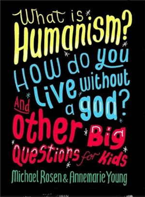 Imagen del vendedor de What Is Humanism? : How do you live without a God? And Other Big Questions for Kids a la venta por GreatBookPricesUK