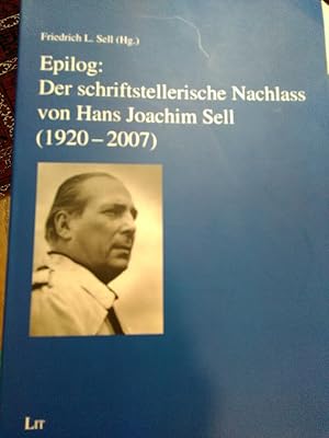 Imagen del vendedor de Epilog: Der schriftstellerische Nachlass von Hans Joachim Sell (1920-2007). a la venta por Antiquariat Thomas Nonnenmacher
