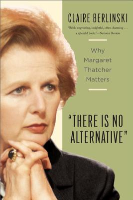 Imagen del vendedor de There Is No Alternative: Why Margaret Thatcher Matters (Paperback or Softback) a la venta por BargainBookStores