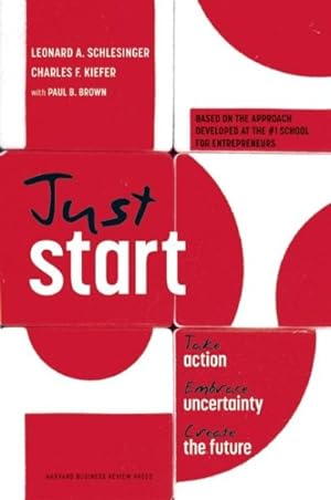 Image du vendeur pour Just Start : Take Action, Embrace Uncertainty, Create the Future mis en vente par GreatBookPrices