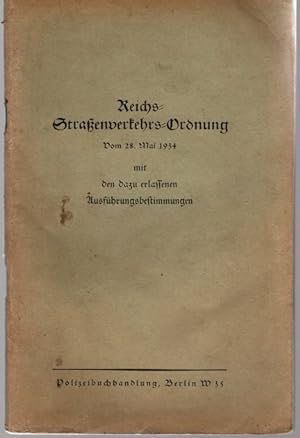 Reichs-Straßen-Verkehrsordnung vom 28. Mai 1934 mit den dazu erlassenen Ausführungsbestimmungen.