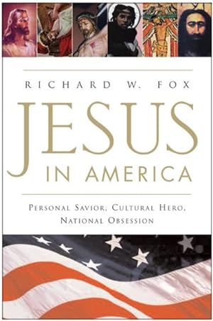 Seller image for Jesus In America : Personal Savior, Cultural Hero, National Obsession for sale by GreatBookPrices