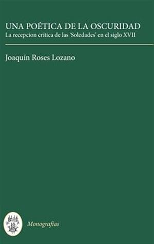 Immagine del venditore per Una Poetica De LA Oscuridad : LA Recepcion Critica De Las Soledades En El Siglo XVII -Language: Spanish venduto da GreatBookPricesUK