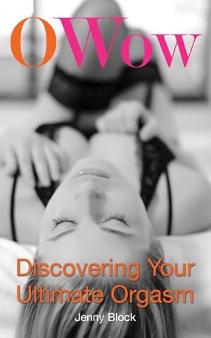 Seller image for O Wow! : Discovering Your Ultimate Orgasm for sale by GreatBookPrices