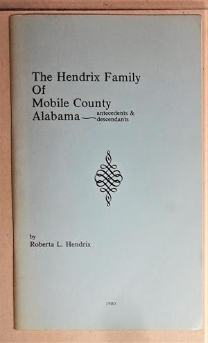 The Hendrix Family of Mobile County, Alabama Antecedents and Descendants
