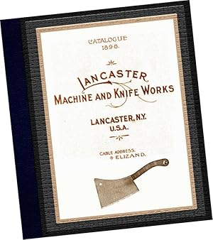 Image du vendeur pour 1898 Lancaster Machine and Knife Works, Manufacturers of Plain and Patent Ratchet Bit Braces, Butchers and Packing-House Cleavers, and Machine Knives of Every Description mis en vente par GREAT PACIFIC BOOKS