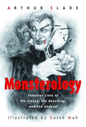 Seller image for Monsterology : Fabulous Lives Of The Creepy, The Revolting, And The Undead for sale by GreatBookPrices