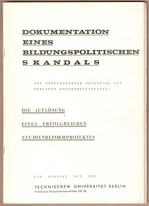 Bild des Verkufers fr Dokumentation eines Bildungspolitischen Skandals. Zur professoralen Umsetzung des Berliner Hochschulgesetzes: Die Auflsung eines erfolgreichen Studeinreformprojektes. zum Verkauf von Antiquariat Neue Kritik