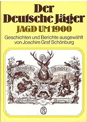 Der Deutsche Jäger - Jagd um 1900. Geschichten und Berichte