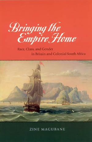 Bild des Verkufers fr Bringing the Empire Home : Race, Class, and Gender in Britain and Colonial South Africa zum Verkauf von GreatBookPricesUK