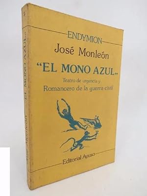 ENDYMION 5. EL MONO AZUL. TEATRO DE URGENCIA Y ROMANCERO DE LA GUERRA CIVIL (J. Monleón) Ayuso, 1979