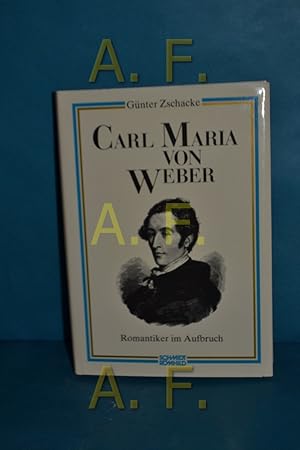 Bild des Verkufers fr Carl Maria von Weber : Romantiker im Aufbruch zum Verkauf von Antiquarische Fundgrube e.U.