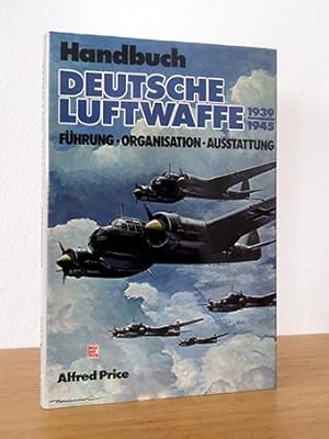 Seller image for Handbuch Deutsche Luftwaffe 1939 - 1945 Fhrung, Organisation, Ausstattung for sale by AMSELBEIN - Antiquariat und Neubuch