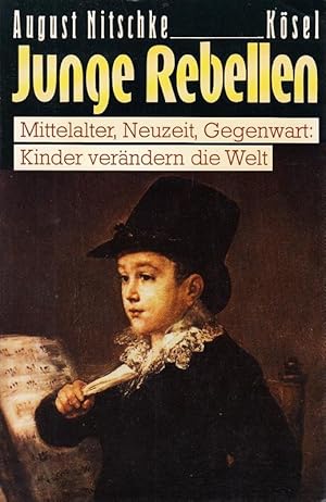Seller image for Junge Rebellen. Mittelalter, Neuzeit, Gegenwart: Kinder verndern die Welt for sale by Die Buchgeister