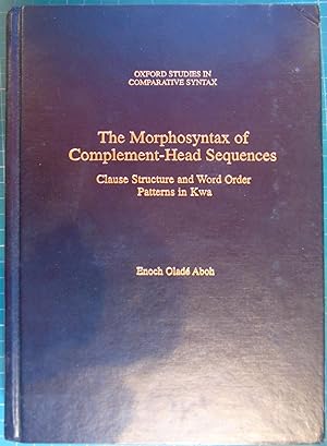 Immagine del venditore per The Morphosyntax of Complement-Head Sequences: Clause Structure and Word Order Patterns in Kwa (Oxford Studies in Comparative Syntax) venduto da Hanselled Books