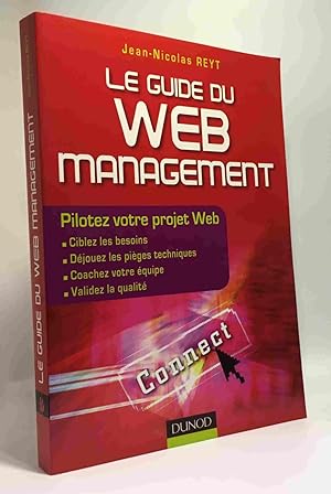 Le guide du Web Management: Ciblez les besoins de votre projet. Déjouez les pièges techniques. Co...