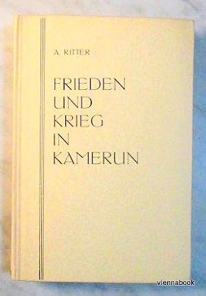 Frieden und Krieg in Kamerun. Ein Erlebnisbericht.