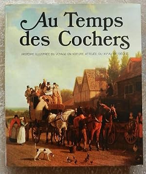 Image du vendeur pour Au temps des cochers. Histoire illustre du voyage en voiture attele, du XVe au XXe sicle. mis en vente par Librairie les mains dans les poches