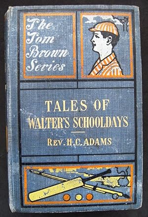 TALES OF WALTER'S SCHOOLDAYS, Comprising "The Doctors Birthday" and " Walter's Friend "