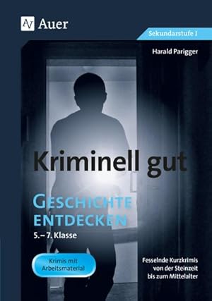 Imagen del vendedor de Kriminell gut Geschichte entdecken 5-7 : Fesselnde Kurzkrimis von der Steinzeit bis zum Mittelalter (5. bis 7. Klasse) a la venta por AHA-BUCH GmbH