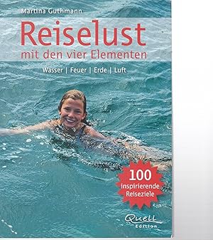 Reiselust mit den vier Elementen. Wasser. Feuer. Erde. Luft.