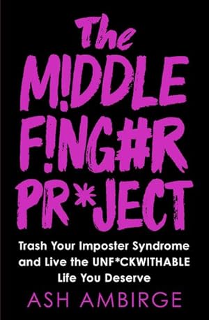 Bild des Verkufers fr The Middle Finger Project : Trash Your Imposter Syndrome and Live the Unf\*ckwithable Life You Deserve zum Verkauf von AHA-BUCH GmbH