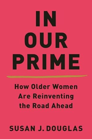 Imagen del vendedor de In Our Prime : How Older Women Are Reinventing the Road Ahead a la venta por GreatBookPrices
