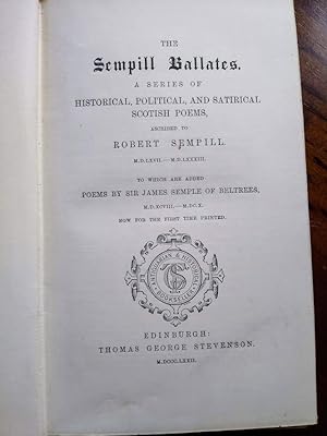 The Sempill Ballates, a Series of Historical, Political and Satirical Scottish Poems