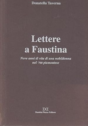 Image du vendeur pour Lettere a Faustina. Nove anni di vita di una nobildonna nel '700 piemontese mis en vente par Arca dei libri di Lorenzo Casi