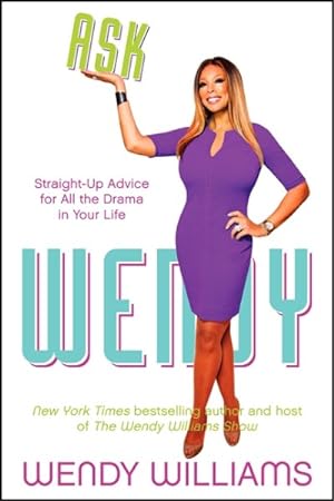 Seller image for Ask Wendy : Straight-Up Advice for All the Drama in Your Life for sale by GreatBookPrices