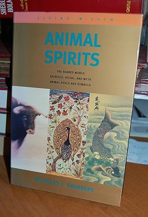 Imagen del vendedor de Animal Spirits. The Shared World Sacrifice, Ritual, and Myth Animal Souls and Symbols. a la venta por Dark Parks Books & Collectibles