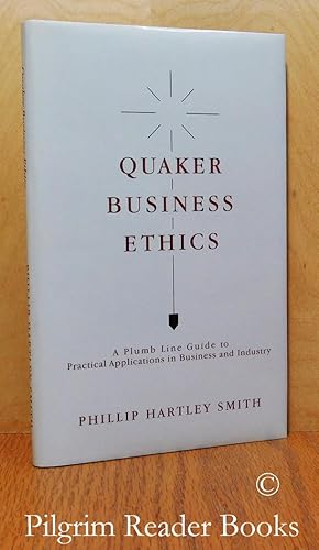 Quaker Business Ethics: A Plumb Line Guide to Practical Applications in Business and Industry. Bu...