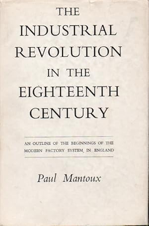 Bild des Verkufers fr The Industrial Revolution in the Eighteenth Century _ An Outline of the Beginnings of the Modern Factory System in England zum Verkauf von San Francisco Book Company