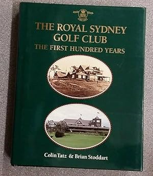 Bild des Verkufers fr THE ROYAL SYDNEY GOLF CLUB FIRST 100 YEARS zum Verkauf von Happyfish Books